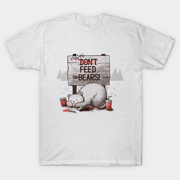 Don't Feed The Bears T-Shirt by Tobe_Fonseca